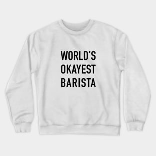 World's Okayest Barista Black Typography Crewneck Sweatshirt